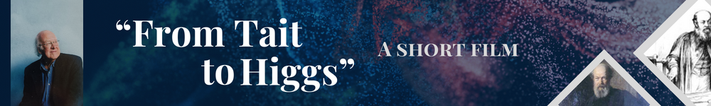 From Tait to Higgs short film banner with picture. If you click on this, it will take you to the short film